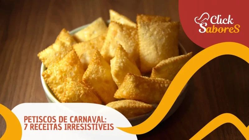 Petiscos de Carnaval: 7 Receitas Irresistíveis